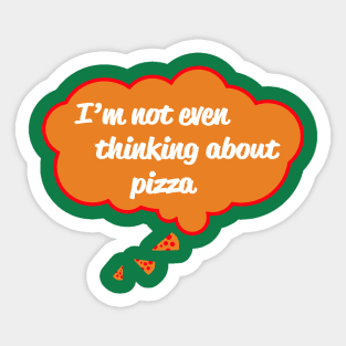 I'm Not Even Thinking About Pizza Sticker